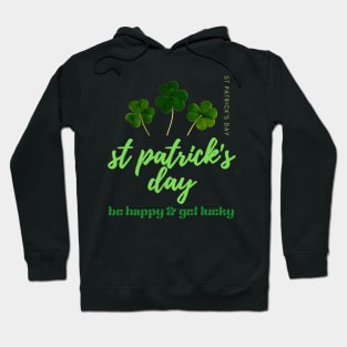 BE HAPPY & GET LUCKY-SAINT PATRICK'S DAY Hoodie